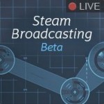 Steam Launches Beta for Steam Broadcasting
